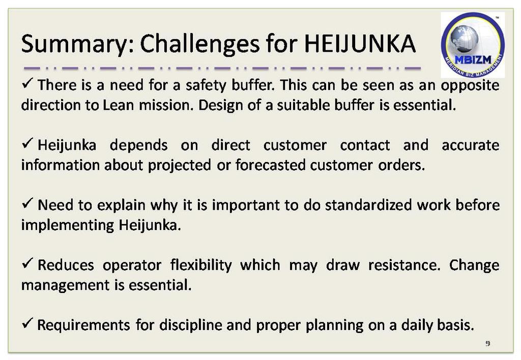 The production planners need to take an active role in making sure that the Heijunka works by planning and regulating the production on a daily basis.
