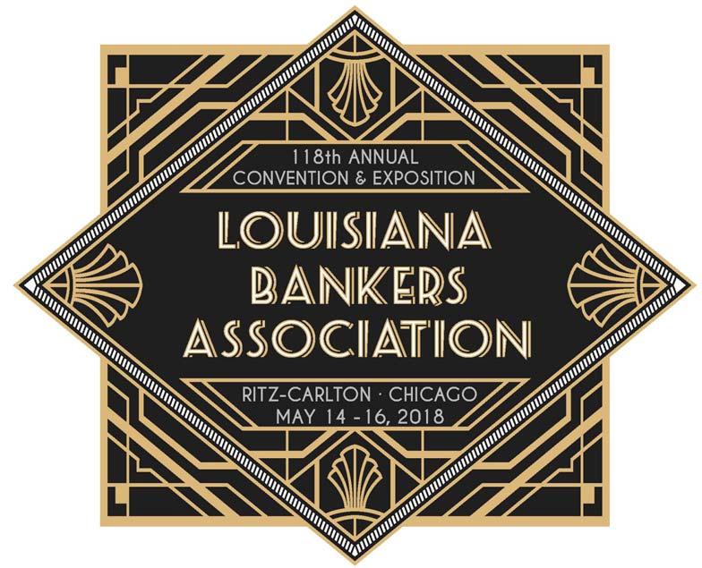Louisiana Bankers Association 118th Annual Convention & Exposition Monday May 14 - Wednesday May 16, 2018 The Ritz-Carlton, Chicago SPONSORSHIPS & EXHIBITOR OPPORTUNITIES Convention Opportunities at