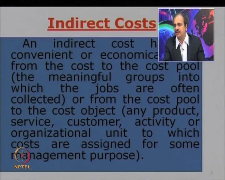(Refer Slide Time: 20:27) Next are indirect costs; the cost which cannot be easily linked to a particular product or a cost center; so, many of the