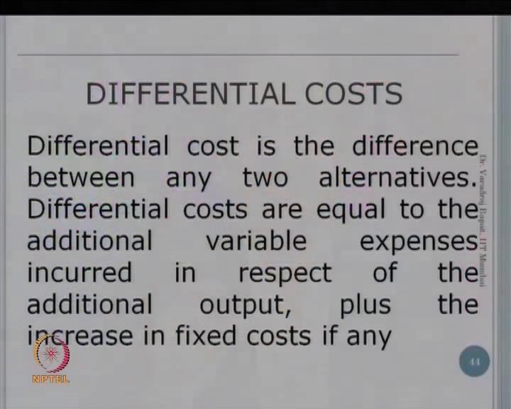 (Refer Slide Time: 05:37) Now, a little bit of extension of sunk cost is differential cost which also we have seen last time.