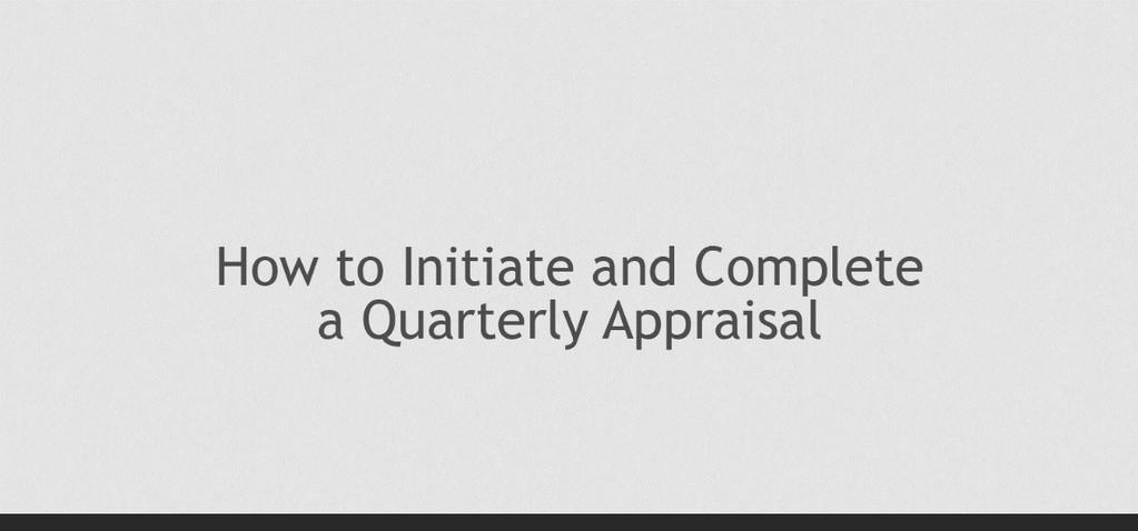 LCPS: HOW TO INITIATE AND COMPLETE A QUARTERLY APPRAISAL