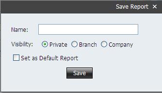 Type in a Name for the report, whether it s Private or viewable by Branch