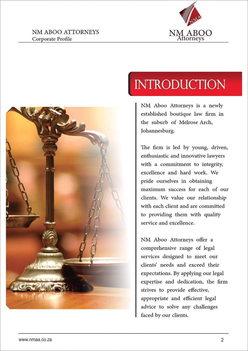 INTRODUCTION NM Aboo is a newly established boutique law firm in the suburb of Melrose Arch, Johannesburg.