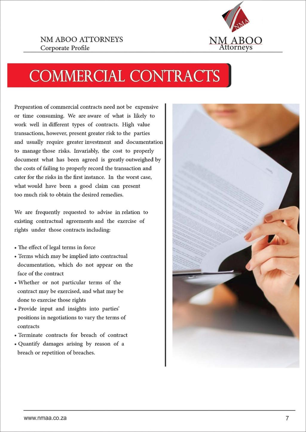COMMERCIAL CONTRACTS Preparation of commercial contracts need not be expensive or time consuming. We are aware of what is likely to work well in different types of contracts.