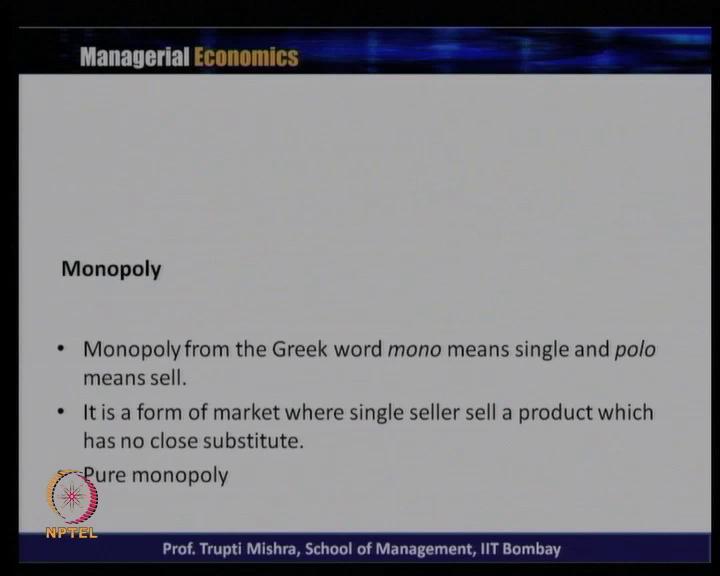 find out what are the reasons for monopoly. Generally, why the market immerge in the form of the monopoly? Then we will look at what are the different types of monopoly.