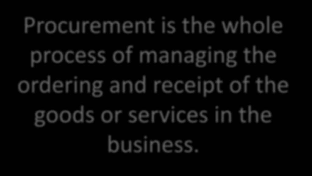 A reminder: The role of procurement Procurement is the whole process of