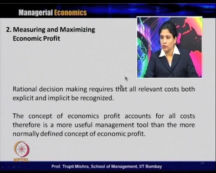 (Refer Slide Time: 30:51) Rational decision making requires that all relevant cost for both explicit and implicit be recognized because if you remember all the economic theory, the basis is