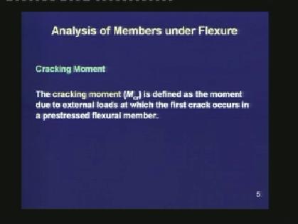 (Refer Slide Time: 02:24) The cracking moment is defined as the moment due to the external loads, at which the first crack occurs in a prestressed flexural member.