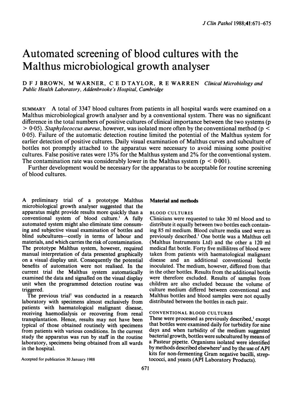 J Clin Pathol 1988;41:671-675 Automated screening of blood cultures with the Malthus microbiological growth analyser D F J BROWN, M WARNER, C E D TAYLOR, R E WARREN Clinical Microbiology and Public