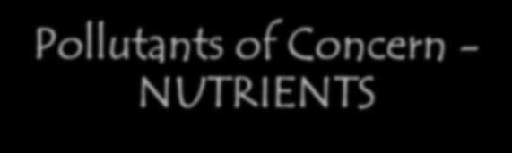 Pollutants of Concern - NUTRIENTS NUTRIENTS: nitrogen and