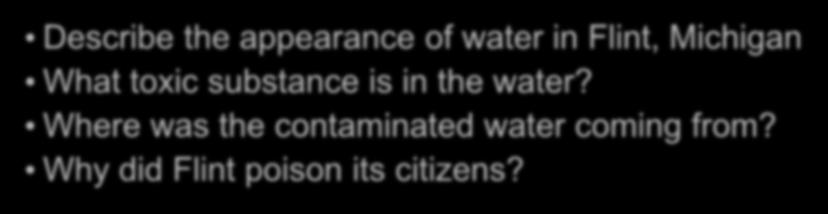 Flint Michigan Water Crisis Describe the appearance of water in Flint, Michigan What toxic