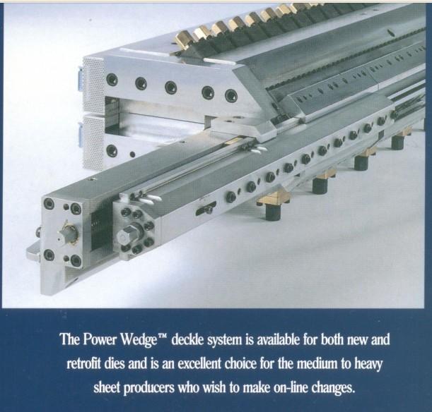 POWER WEDGE DECKUNG The Power WedgeTM deckle system, available for both new and retrofit dies, is an excellent choice for the medium to heavy-gauge sheet producer, who wishes lo make on line width