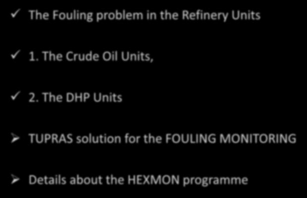 OUTLINE of the Presentation The Fouling problem in the Refinery Units 1. The Crude Oil Units, 2.