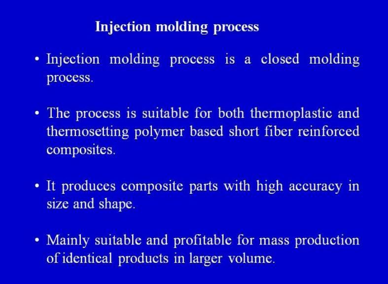 (Refer Slide Time: 06:26) Now, injection-molding process is a closed molding process, which we have already discussed in the previous slide.