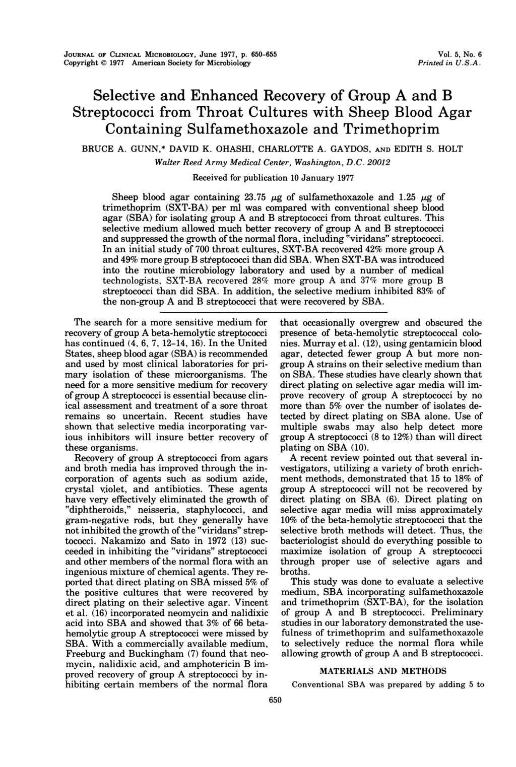 JOURNAL OF CLINICAL MICROBIOLOGY, June 1977, p. 650-655 Copyright C) 1977 American Society for Microbiology Vol. 5, No. 6 Printed in U.S.A. Selective and Enhanced Recovery of Group A and B Streptococci from Throat Cultures with Sheep Blood Agar Containing Sulfamethoxazole and Trimethoprim BRUCE A.