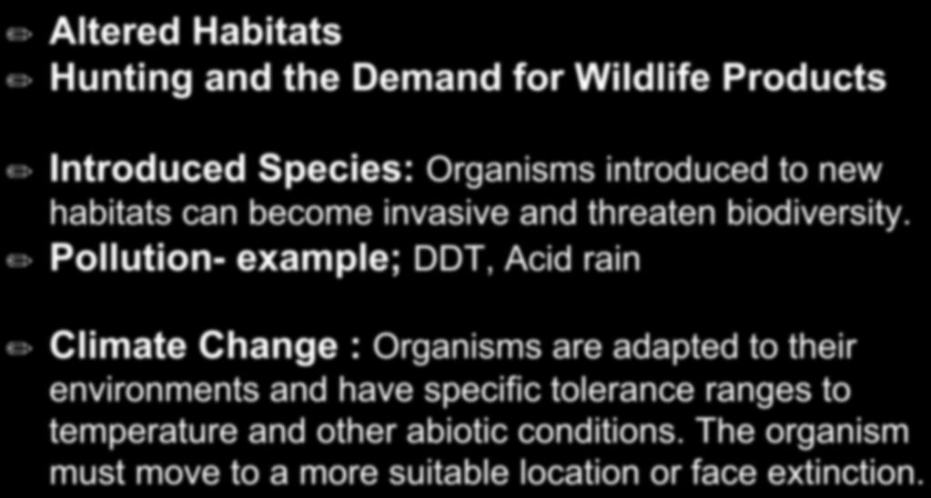 Threats to Biodiversity Altered Habitats Hunting and the Demand for Wildlife Products Introduced Species: Organisms introduced to new habitats can become invasive and threaten biodiversity.