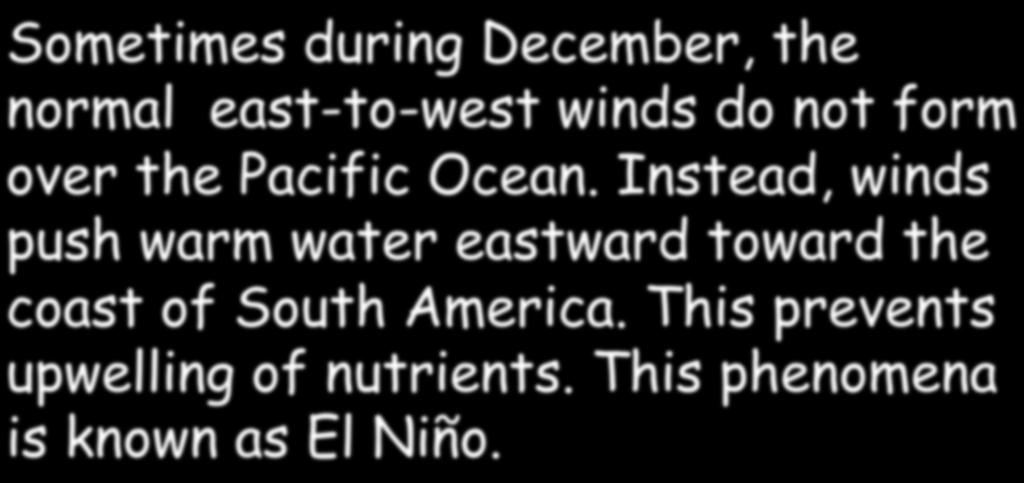 What is El Niño? Sometimes during December, the normal east-to-west winds do not form over the Pacific Ocean.