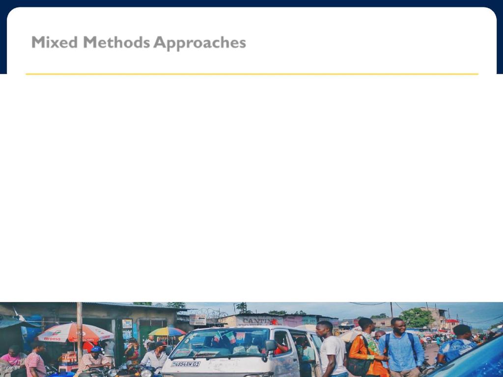 Mixed Methods Approaches Quantitative analyses Qualitative analyses Descriptive and trend Positive Deviance Analyses Analysis