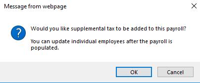 Unscheduled Payment - Bonus steps (continued) 9. The Supplemental Tax window appears This option allows you to set all bonuses being created to be taxed at the Supplemental Tax Rate.