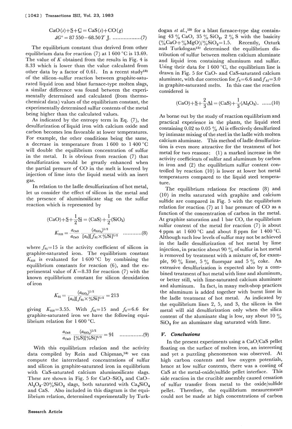 (1042) Transactions ISIJ, Vol. 23, 1983 CaO (s)+s +C = GaS (s)+ CO (g) dg = 87 550-68.50T J...(7) The equilibrium constant thus derived from other equilibrium data for reaction (7) at 1 600 C is 13.