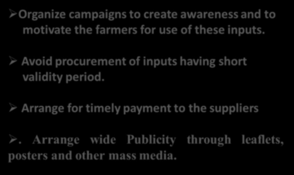 Organize campaigns to create awareness and to motivate the farmers