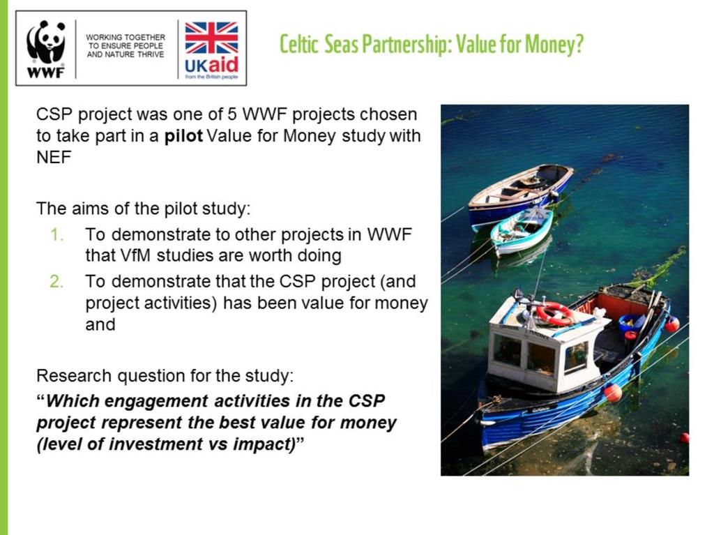 The Celtic Seas Partnership (CSP) project was one of 5 WWF projects chosen to take part in a pilot Value for Money study.