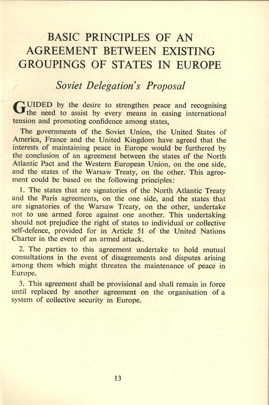 BASIC PRINCIPLES OF AN AGREEMENT BETWEEN EXISTING GROUPINGS OF STATES IN EUROPE Soviet Delegation s Proposal /~J.