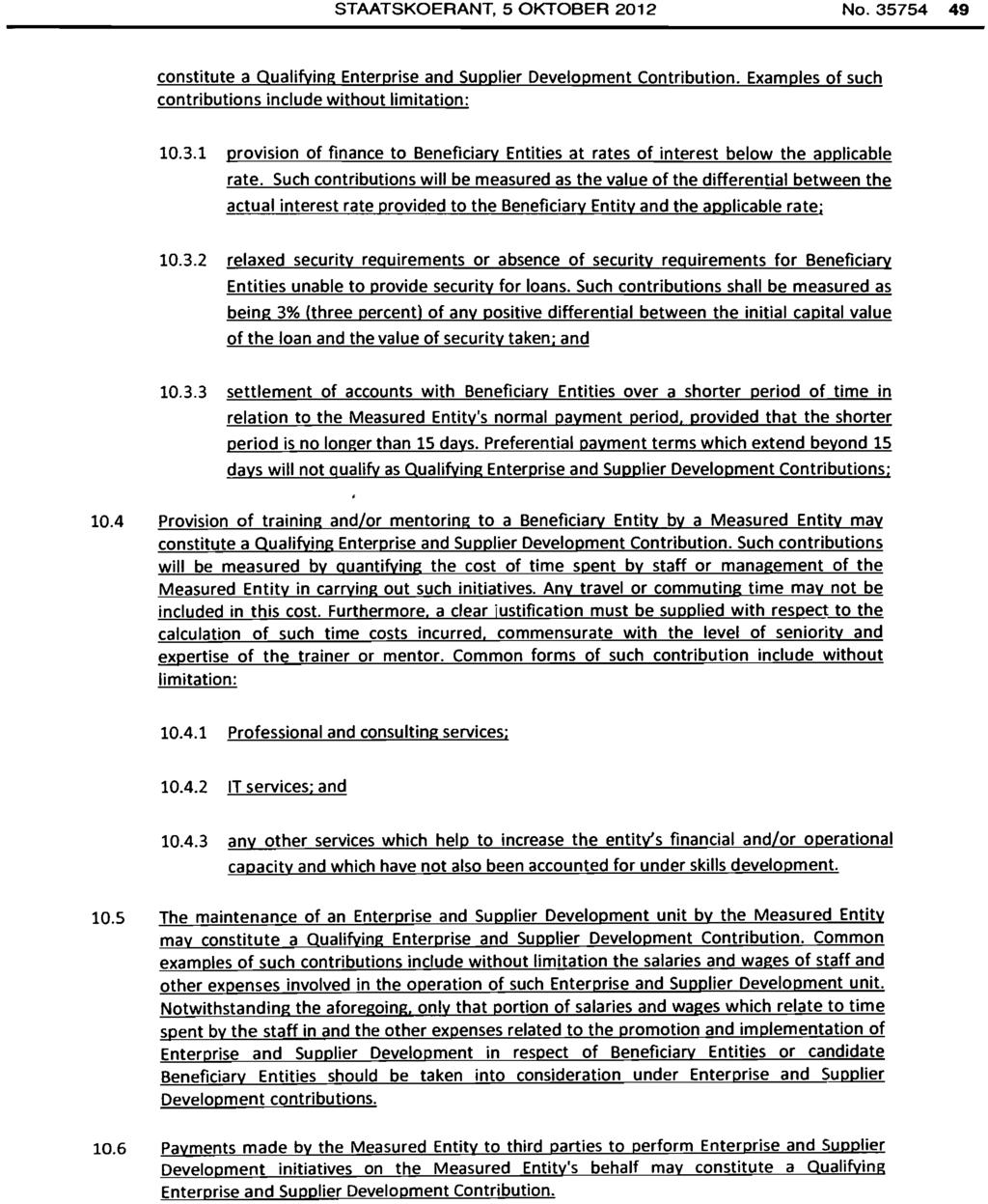 STAATSKOERANT, 5 OKTOBER 2012 No.35754 49 constitute a Qualifying Enterprise and Supplier Development Contribution. Examples of such contributions include without limitation: 10.3.1 provision of finance to Beneficiary Entities at rates of interest below the applicable rate.