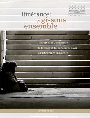 HIGHLIGHTS 2009 2010 HOMELESSNESS REPORT TABLED The Committee on Health and Social Services (CHSS) tabled its report on homelessness in Québec, entitled Itinérance : agissons ensemble, in the
