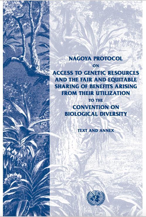 NAGOYA PROTOCOL ON ACCESS AND BENEFIT SHARING After 6 years of negotiation 2004-2010 2010 Nagoya Protocol on Genetic Resources and the