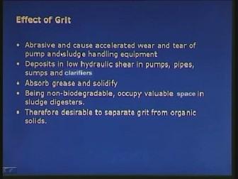 (Refer Slide Time: 37:45) Suppose if the grit is present in the wastewater and if I do not remove it then what is going to happen.