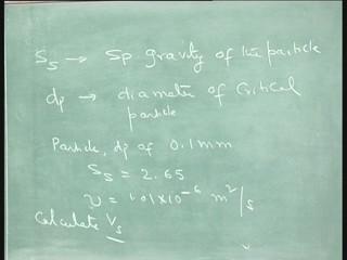 (Refer Slide Time: 51:40) Suppose if I want to remove a particle with diameter dp of 0.1 millimeters; 0.1 millimeters is the diameter of the grit and then Ss is equal to 2.