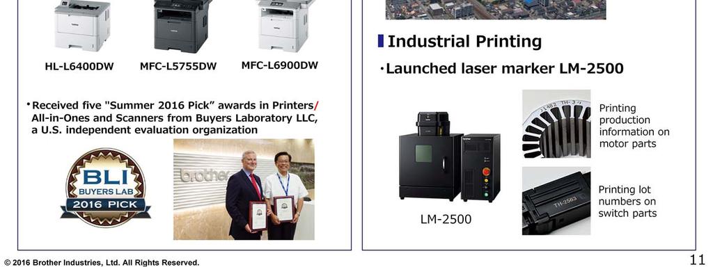 As for Brotherʼs flagship mono laser products, we globally brought out new models in almost every high-speed and high durability product category.