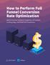 How to Perform Full Funnel Conversion Rate Optimization. Optimizing Your Audience Targeting, Ad Content, Landing Page, and Post-Click Experience