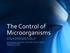 The Control of Microorganisms LC D R B R I A N B E A R D E N, M S, P E