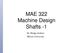 MAE 322 Machine Design Shafts -1. Dr. Hodge Jenkins Mercer University
