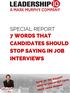 SPECIAL REPORT 7 WORDS THAT CANDIDATES SHOULD STOP SAYING IN JOB INTERVIEWS