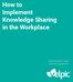 How to Implement Knowledge Sharing in the Workplace