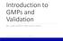 Introduction to GMPs and Validation WILLIAM GARVEY AND ASSOCIATES