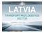 LATVIA TRANSPORT AND LOGISTICS SECTOR KASPARS OZOLIŅŠ. State Secretary Ministry of Transport Republic of Latvia