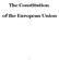 The Constitution. of the European Union