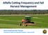Alfalfa Cutting Frequency and Fall Harvest Management. Steve Orloff and Dan Putnam University of California Cooperative Extension, Yreka and UCD