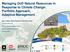 Managing DoD Natural Resources in Response to Climate Change: Portfolio Approach, Adaptive Management Igor Linkov, Rich Fischer & Christy Foran
