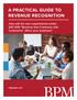 A PRACTICAL GUIDE TO REVENUE RECOGNITION. How will the new requirements under ASC 606 Revenue from Contracts with Customers affect your business?