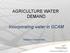 AGRICULTURE WATER DEMAND. Incorporating water in GCAM. Vaibhav Chaturvedi