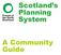 Scotland s Planning System. A Community Guide