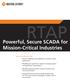 Powerful, Secure SCADA for Mission-Critical Industries. Proven reliability and availability for mission-critical applications