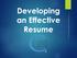 Developing an Effective Resume