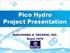 Pico Hydro Project Presentation. MASCHINEN & TECHNIK, INC. Since 1979