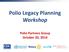 Polio Legacy Planning Workshop. Polio Partners Group October 20, 2014